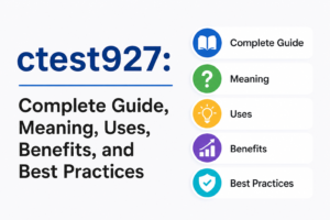 ctest927: Complete Guide, Meaning, Uses, Benefits, and Best Practices